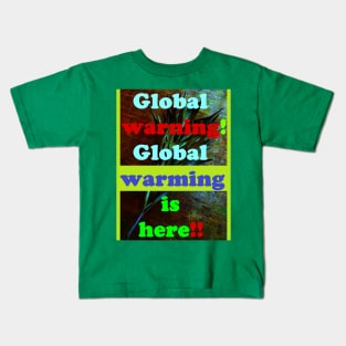 GLOBAL WARNING, GLOBAL WARMING IS HERE Kids T-Shirt